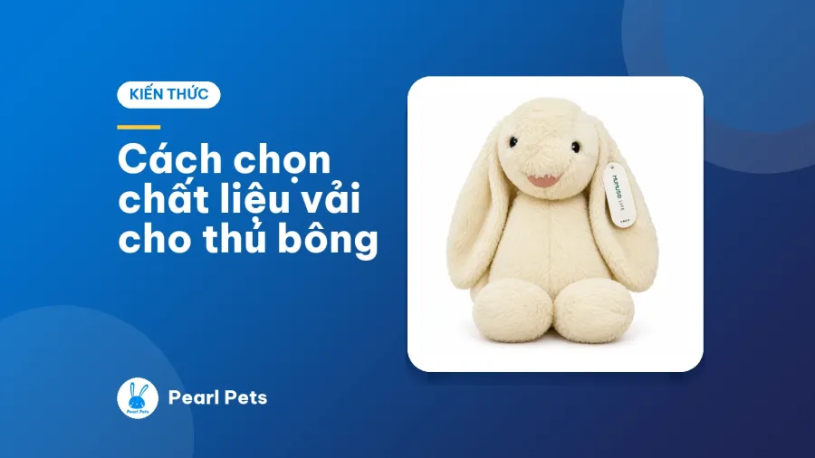 Cách chọn chất liệu vải cho thú bông