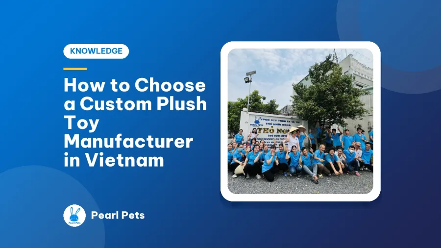 How to Choose a Custom Plush Toy Manufacturer in Vietnam