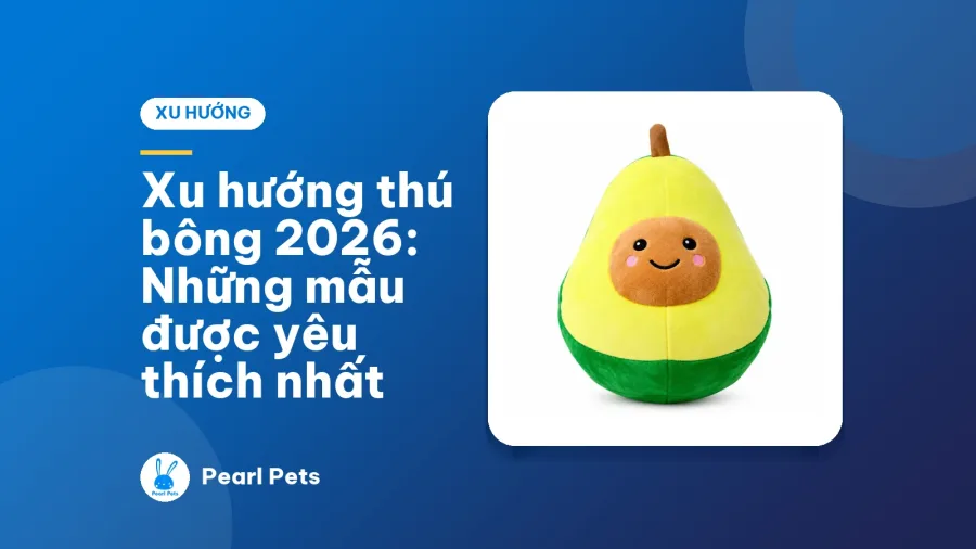 Xu hướng thú bông 2026: Những mẫu được yêu thích nhất